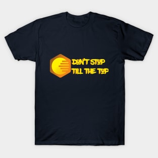 don't stop till the top T-Shirt